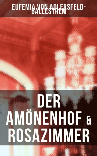 Eufemia von Adlersfeld-Ballestrem, Leonie Graf - Der Amönenhof & Rosazimmer, E-bok
