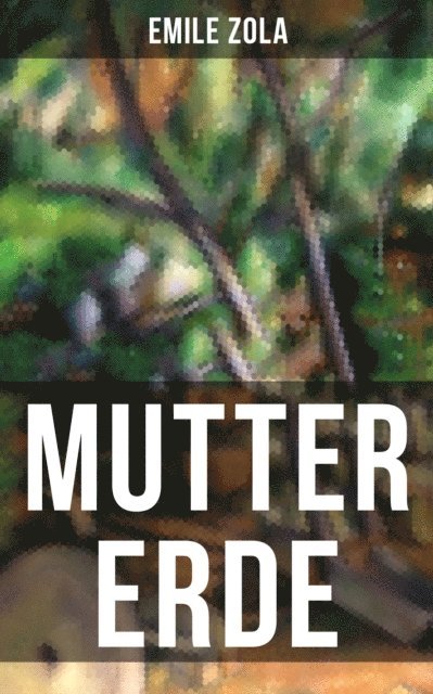 Emile Zola, Armin Schwarz - Mutter Erde, E-bok