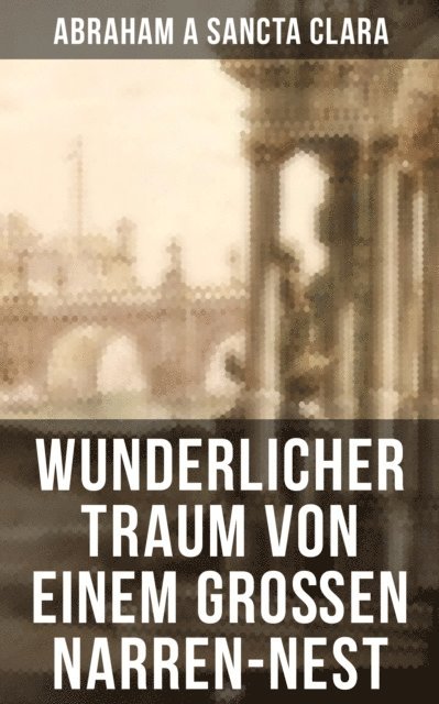 Abraham a Sancta Clara, Leonie Graf - Wunderlicher Traum von einem großen Narren-Nest, E-bok