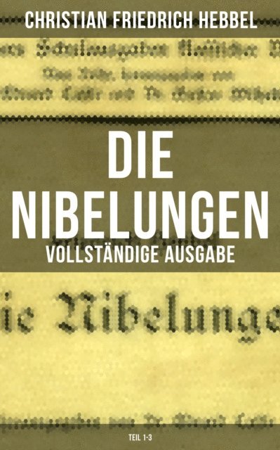 Christian Friedrich Hebbel, Julia Pfeiffer - Die Nibelungen (Alle 3 Teile), E-bok