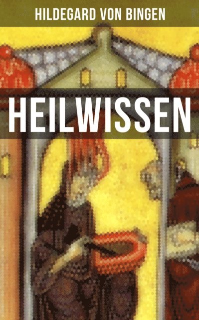 Hildegard von Bingen - HEILWISSEN, E-bok