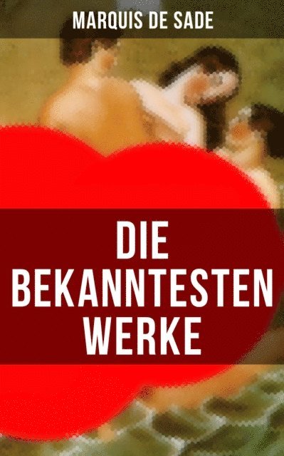 Marquis de Sade, Luisa Horn - Die bekanntesten Werke von Marquis de Sade, E-bok