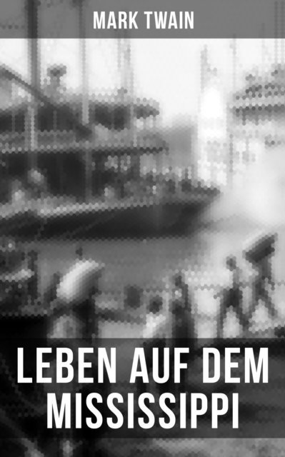 Mark Twain, Linda Hartung - Mark Twain: Leben auf dem Mississippi, E-bok