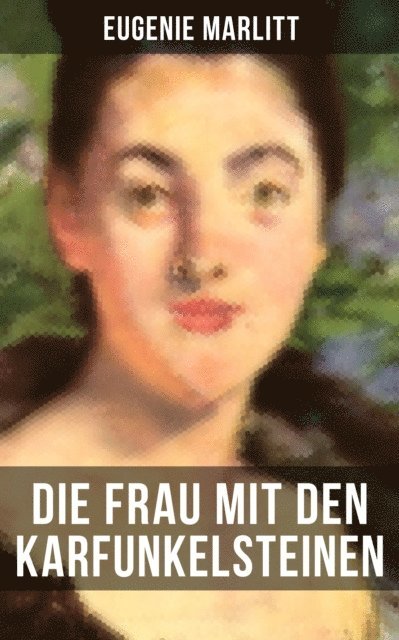 Eugenie Marlitt, Anna Pohl - Die Frau mit den Karfunkelsteinen, E-bok
