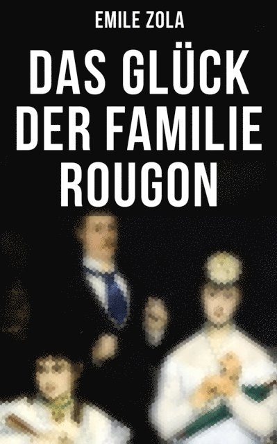 Emile Zola, Armin Schwarz - Das Glück der Familie Rougon, E-bok