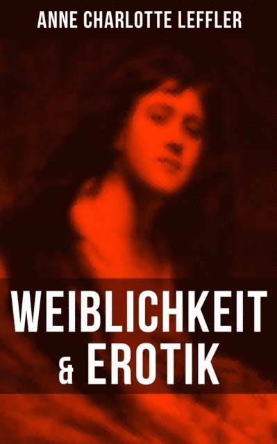 Anne Charlotte Leffler, Mathilde Mann - Weiblichkeit & Erotik, E-bok