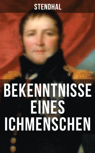 Stendhal, Friedrich von Oppeln-Bronikowski - Bekenntnisse eines Ichmenschen, E-bok