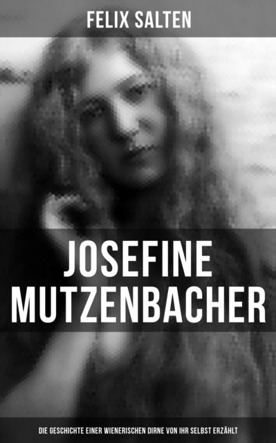 Felix Salten, Isabell Hofmann - Josefine Mutzenbacher: Die Geschichte einer Wienerischen Dirne von ihr selbst erzählt, E-bok