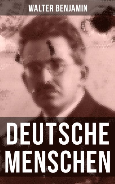 Walter Benjamin, Isabell Hofmann - Walter Benjamin: Deutsche Menschen, E-bok