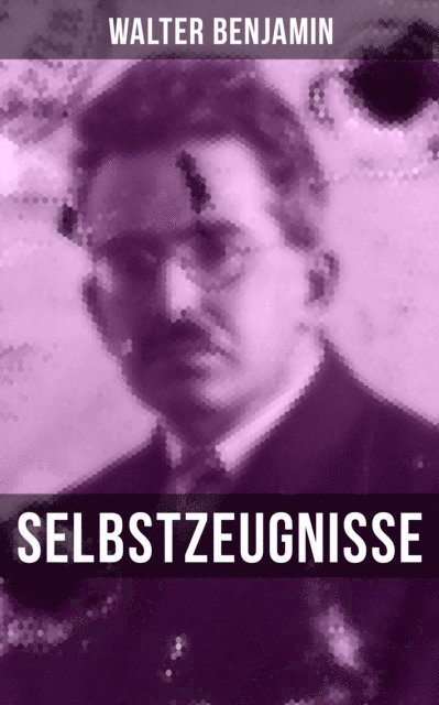 Walter Benjamin, Isabell Hofmann - Walter Benjamin: Selbstzeugnisse, E-bok