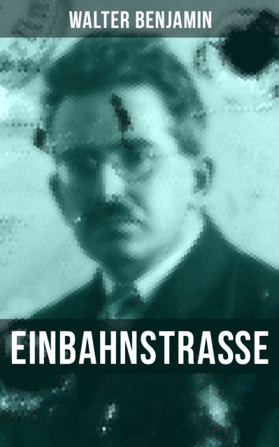 Walter Benjamin, Isabell Hofmann - Walter Benjamin: Einbahnstraße, E-bok
