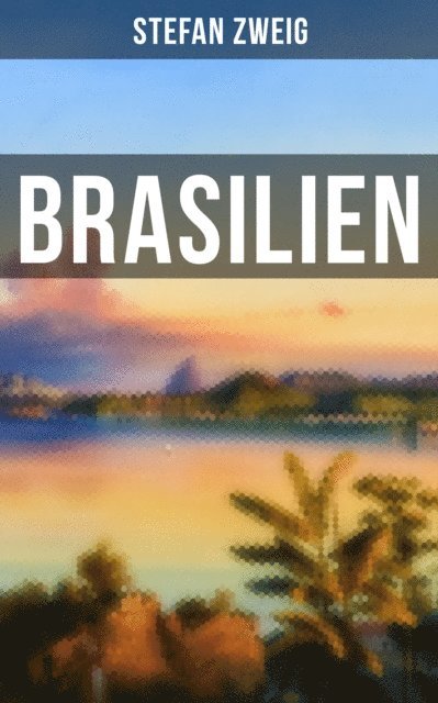 Stefan Zweig, Eva Scholz - Brasilien, E-bok