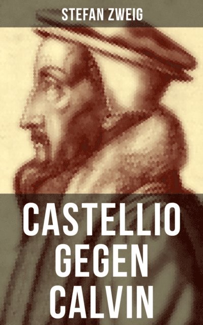 Stefan Zweig, Eva Scholz - Castellio gegen Calvin, E-bok