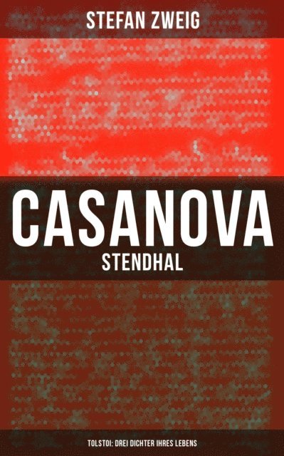 Stefan Zweig, Eva Scholz - Casanova - Stendhal - Tolstoi: Drei Dichter ihres Lebens, E-bok. Tillgänglighet: Lägg i varukorg