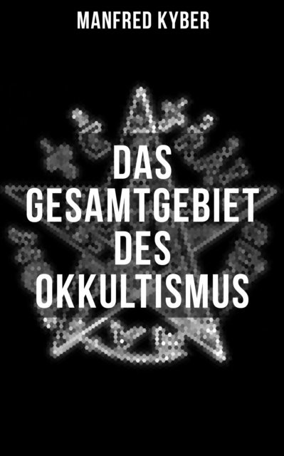 Manfred Kyber, Sara Sauer - Das Gesamtgebiet des Okkultismus, E-bok