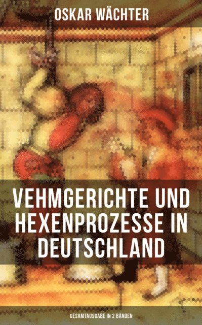 Oskar Wachter, Teresa Winkler - Vehmgerichte und Hexenprozesse in Deutschland, E-bok