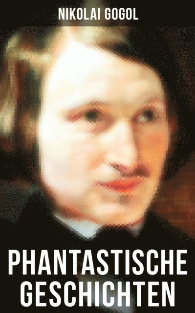 Nikolai Gogol, Ludwig Rubiner - Phantastische Geschichten, E-bok
