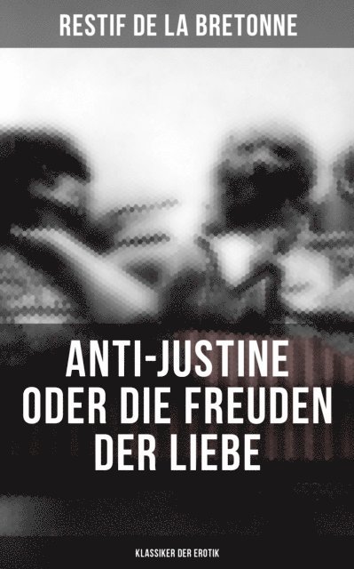 Restif de la Bretonne, Clara Beck - Anti-Justine oder die Freuden der Liebe (Klassiker der Erotik), E-bok