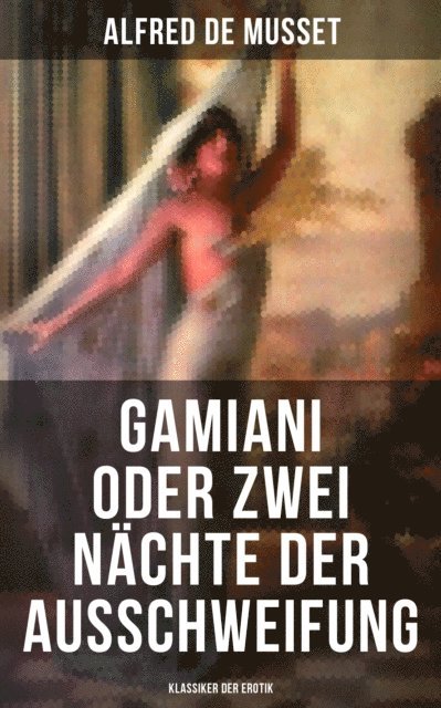 Alfred de Musset, Heinrich Conrad - Gamiani oder Zwei Nächte der Ausschweifung (Klassiker der Erotik), E-bok