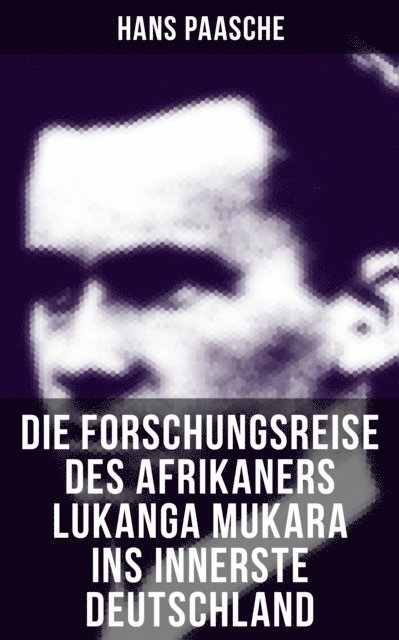 Hans Paasche, Julia Pfeiffer - Die Forschungsreise des Afrikaners Lukanga Mukara ins innerste Deutschland, E-bok