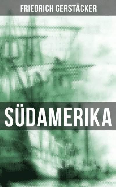 Friedrich Gerstacker, Isabell Hofmann - Südamerika, E-bok