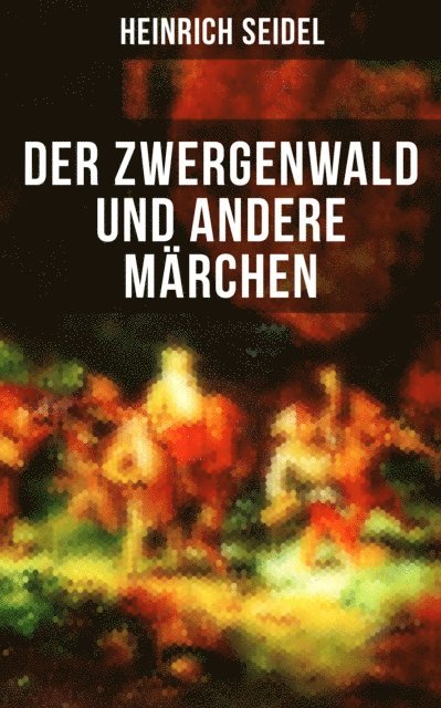 Heinrich Seidel, Leonie Graf - Der Zwergenwald und andere Märchen, E-bok