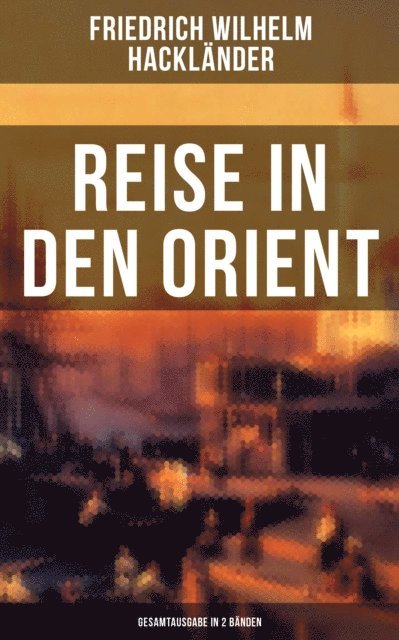 Friedrich Wilhelm Hacklander, Eva Metz - Reise in den Orient, E-bok