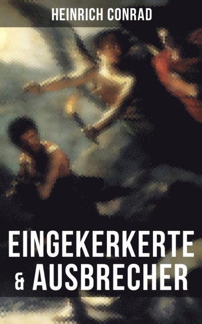 Heinrich Conrad - Eingekerkerte & Ausbrecher, E-bok