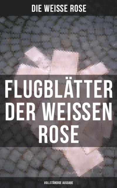 Die Weie Rose, Miriam Fritz - Flugblätter der Weißen Rose, E-bok