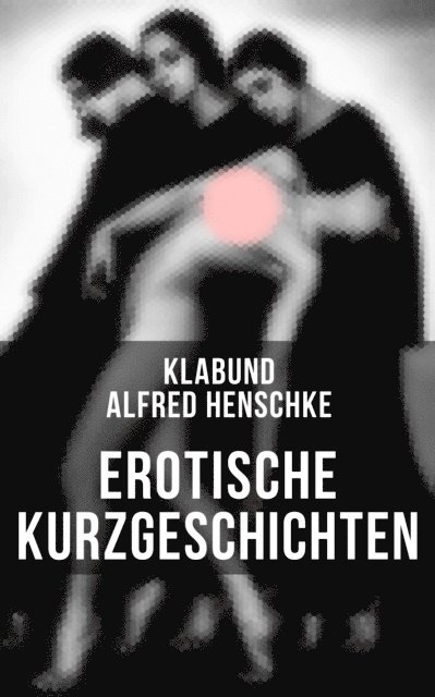 Klabund, Alfred Henschke - Erotische Kurzgeschichten, E-bok