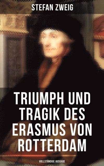 Stefan Zweig, Eva Scholz - Triumph und Tragik des Erasmus von Rotterdam, E-bok