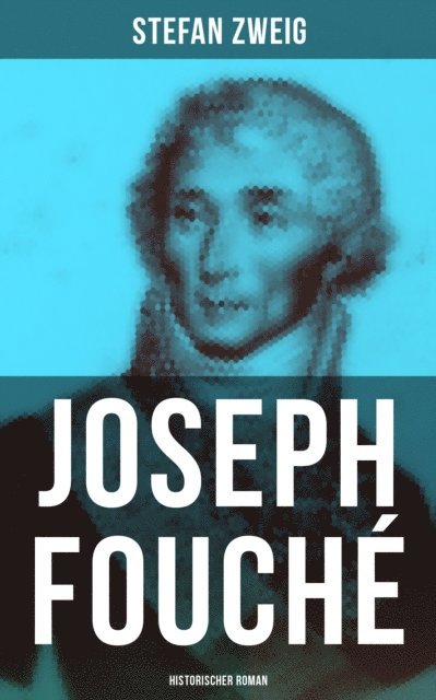 Stefan Zweig, Eva Scholz - Joseph Fouché: Historischer Roman, E-bok