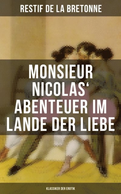 Restif de la Bretonne, Clara Beck - Monsieur Nicolas' Abenteuer im Lande der Liebe (Klassiker der Erotik), E-bok