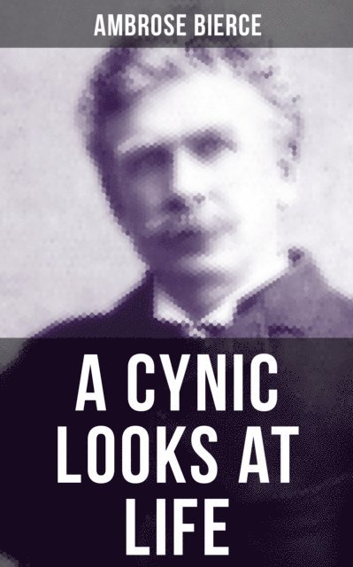 Ambrose Bierce, Shane Fisher - CYNIC LOOKS AT LIFE, E-bok