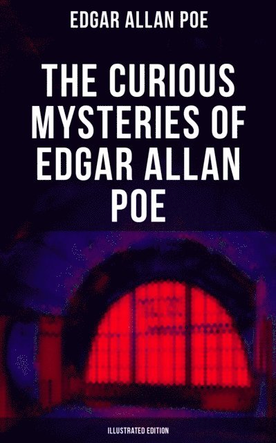 Edgar Allan Poe, Byam Shaw - Curious Mysteries of Edgar Allan Poe (Illustrated Edition), E-bok