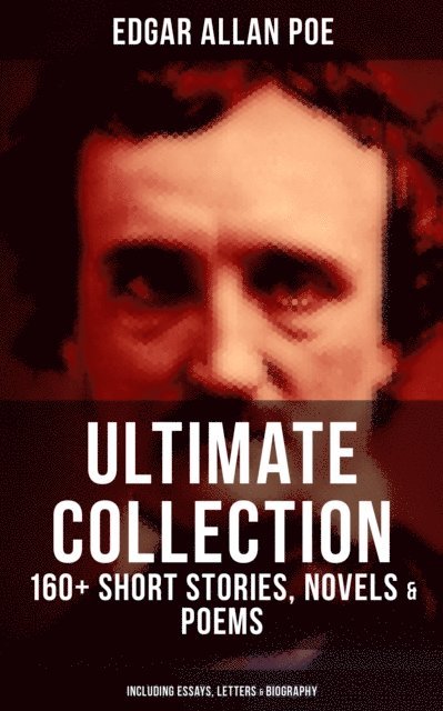 Edgar Allan Poe, A. D. McCormick - Edgar Allan Poe - Ultimate Collection: 160+ Short Stories, Novels & Poems (Including Essays & Letters), E-bok