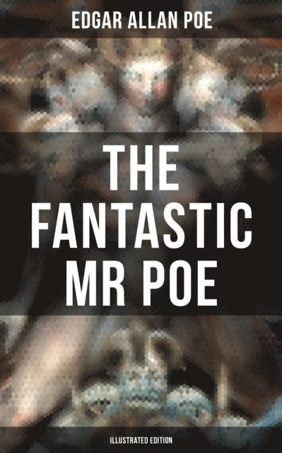 Edgar Allan Poe, Byam Shaw - THE FANTASTIC MR POE (ILLUSTRATED EDITION), E-bok