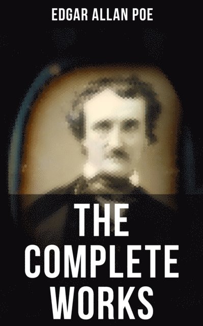 Edgar Allan Poe, A. D. McCormick - Complete Works of Edgar Allan Poe, E-bok