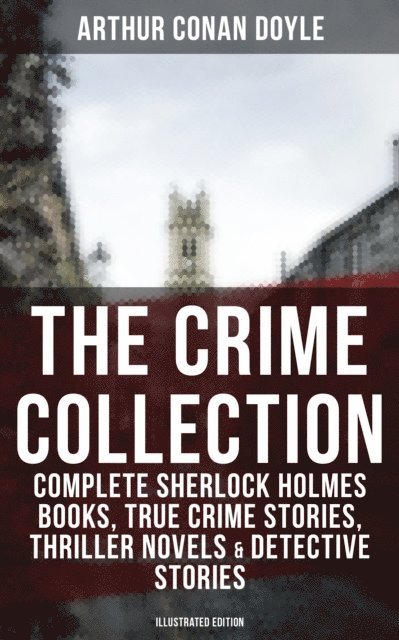 Arthur Conan Doyle, D. H. Friston - Big Book of Crime: Complete Sherlock Holmes Books, True Crime Stories & Detective Tales, E-bok