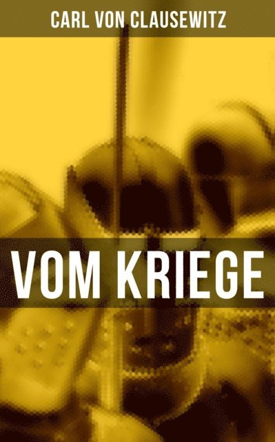 Carl von Clausewitz, Isabella Heinrich - Vom Kriege, E-bok