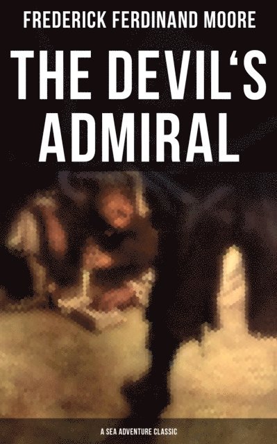 Frederick Ferdinand Moore, Melanie Harper - Devil's Admiral (A Sea Adventure Classic), E-bok