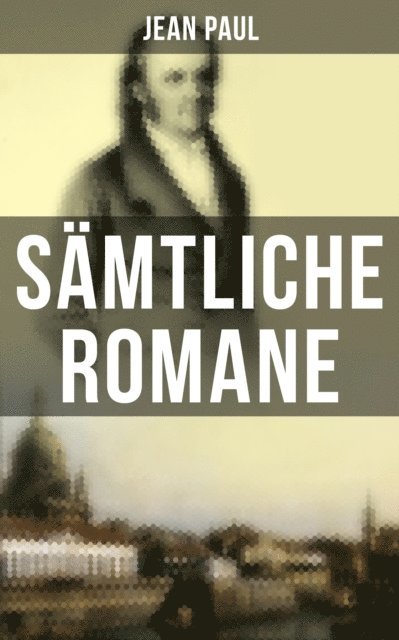 Jean Paul, Naomi Blum - Sämtliche Romane von Jean Paul, E-bok