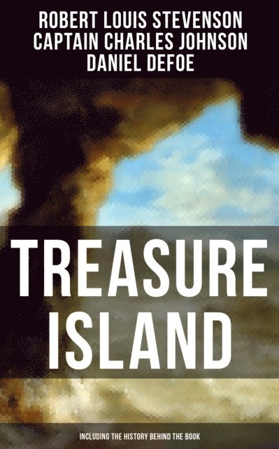 Daniel Defoe, Captain Charles Johnson, Robert Louis Stevenson, Easton Price - Treasure Island (Including the History Behind the Book), E-bok