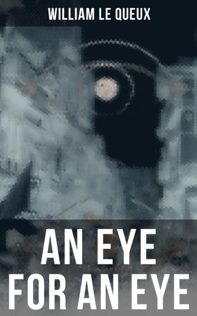 William Le Queux, Wyatt Chandler - Eye for an Eye, E-bok