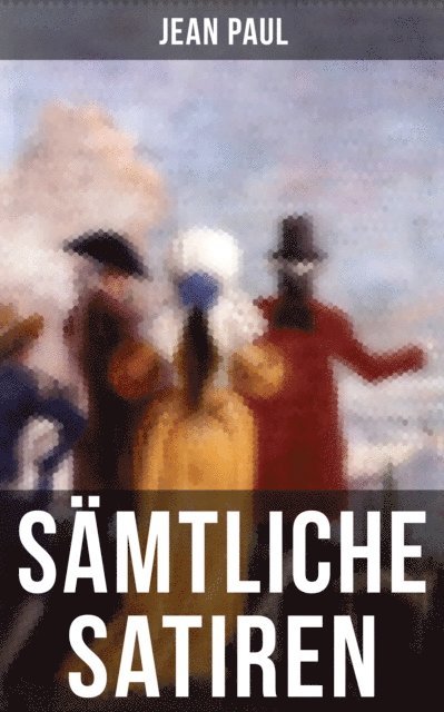 Jean Paul, Naomi Blum - Gesammelte Satiren von Jean Paul, E-bok