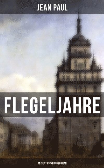 Jean Paul, Naomi Blum - Flegeljahre: Antientwicklungsroman, E-bok