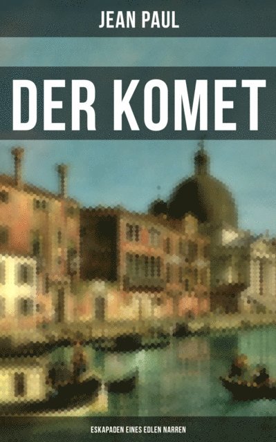 Jean Paul, Naomi Blum - Der Komet: Eskapaden eines edlen Narren, E-bok