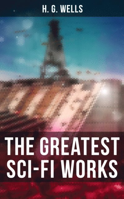 H. G. Wells, Russell Clarke - Greatest Sci-Fi Works of H. G. Wells, E-bok