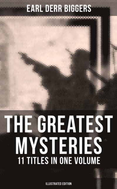 Earl Derr Biggers, Frank Snapp - Greatest Mysteries of Earl Derr Biggers - 11 Titles in One Volume (Illustrated Edition), E-bok