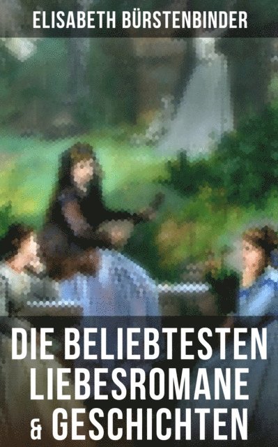 Elisabeth Burstenbinder - Die beliebtesten Liebesromane & Geschichten von Elisabeth Bürstenbinder, E-bok